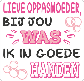 oppasmoeder cadeau, cadeau oppasmama, bij jou was ik in goede handen