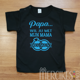 Shirt Papa wil jij met mijn mama trouwen?