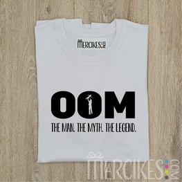 OOM the myth the man the legend - shirt