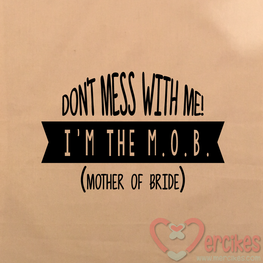 Don't mess with me! I'm the M.O.B.